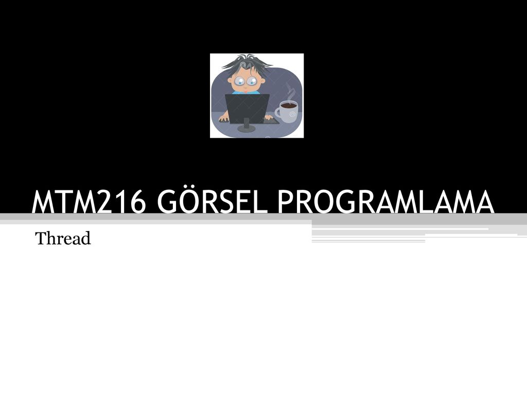 MTM216 GÖRSEL PROGRAMLAMA ppt indir